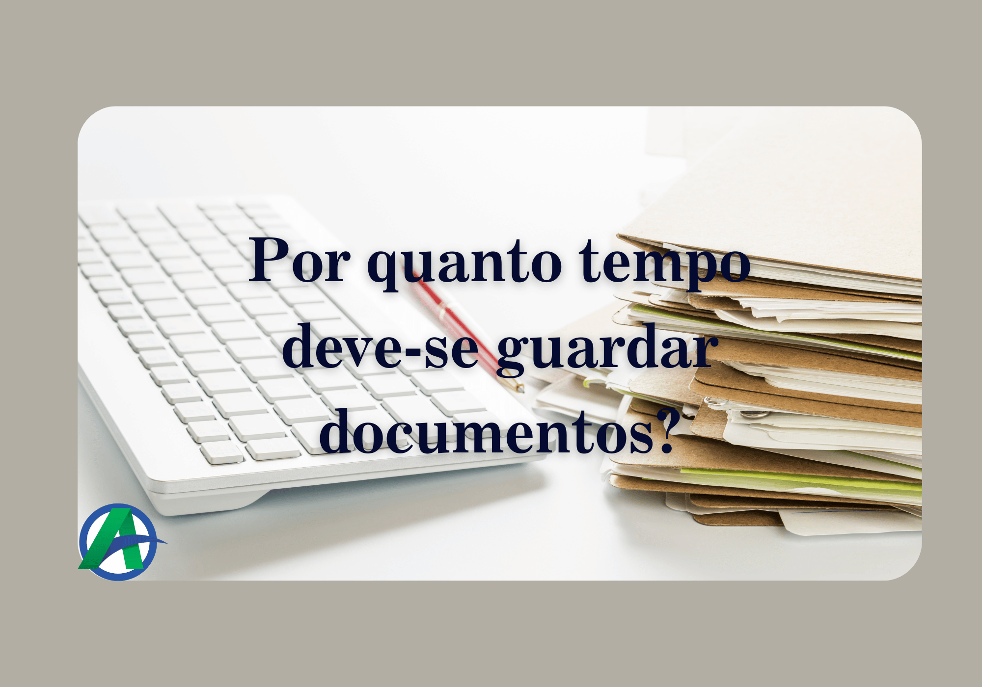 Por quanto tempo deve-se guardar os documentos ?