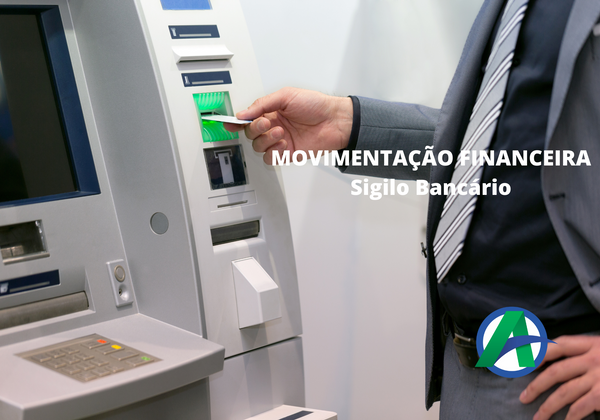 Movimentação Financeira e o Sigilo Bancário.