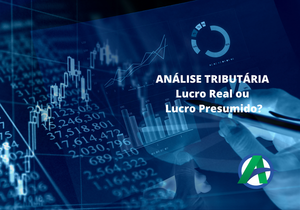 Análise Tributária – Lucro Real ou Lucro Presumido?