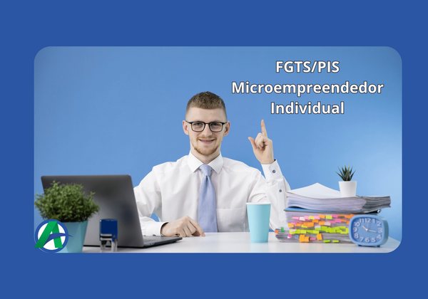 FGTS e PIS – Microempreendedor Individual.