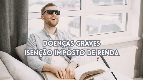 Doenças Graves e a Isenção Imposto de Renda.